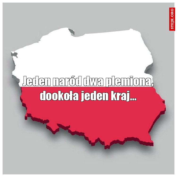 Jeden naród, dwa plemiona, dookoła jeden kraj...