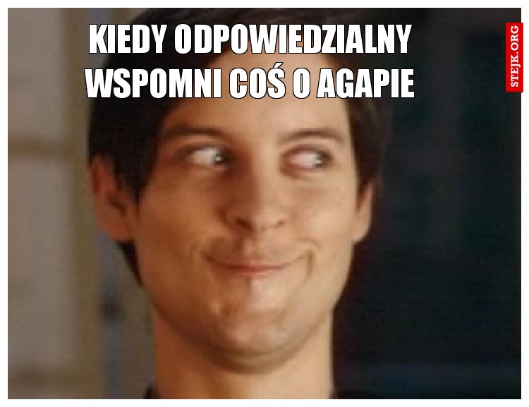 Kiedy odpowiedzialny wspomni coś o agapie