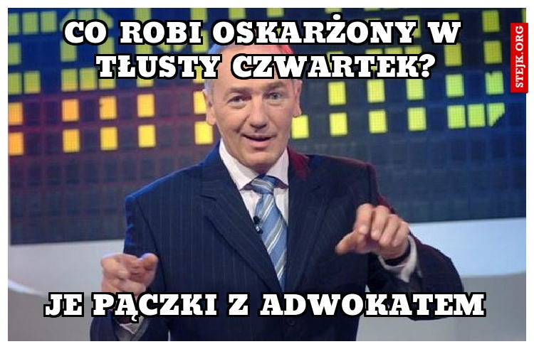 Co robi oskarżony w tłusty czwartek?