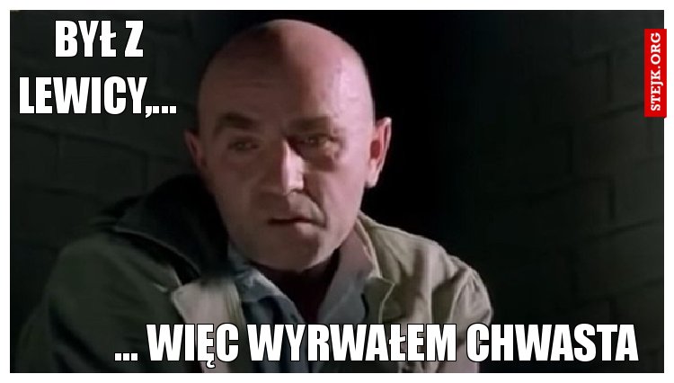 Był z lewicy,...