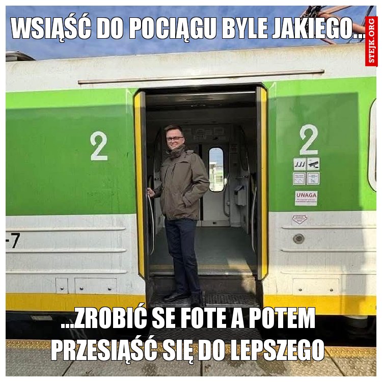Wsiąść do pociągu byle jakiego...
