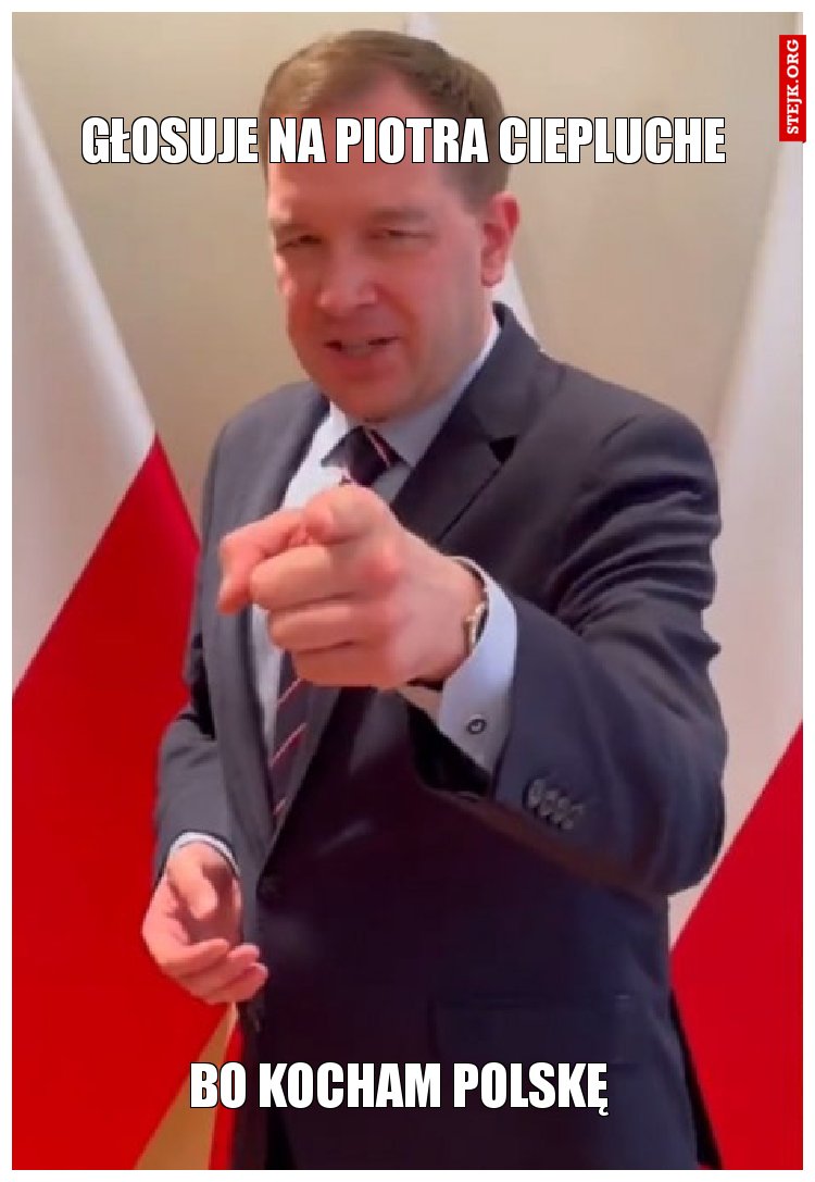 Głosuje na Piotra Ciepluche