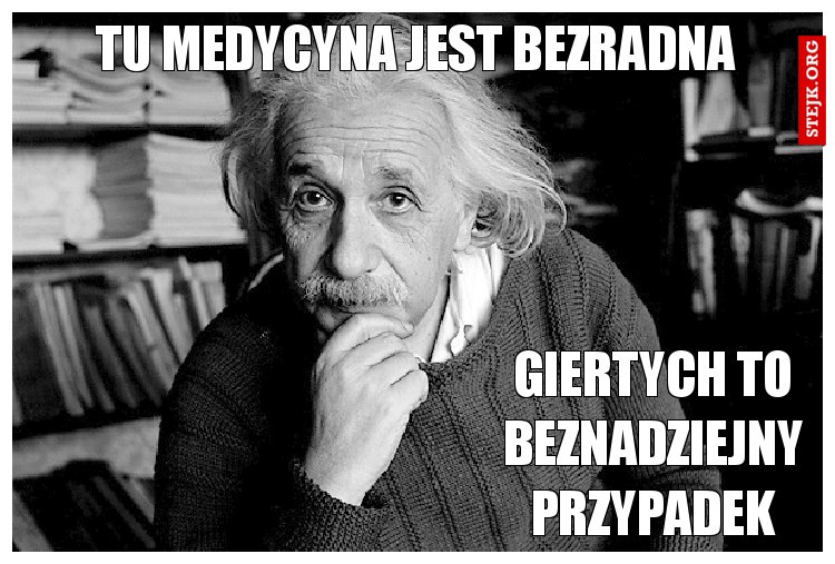Tu medycyna jest bezradna
