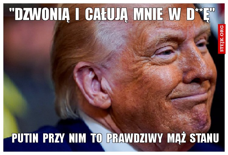 "Dzwonią  i  całują  mnie  w  d**ę"