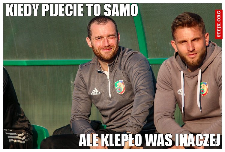 Kiedy pijecie to samo