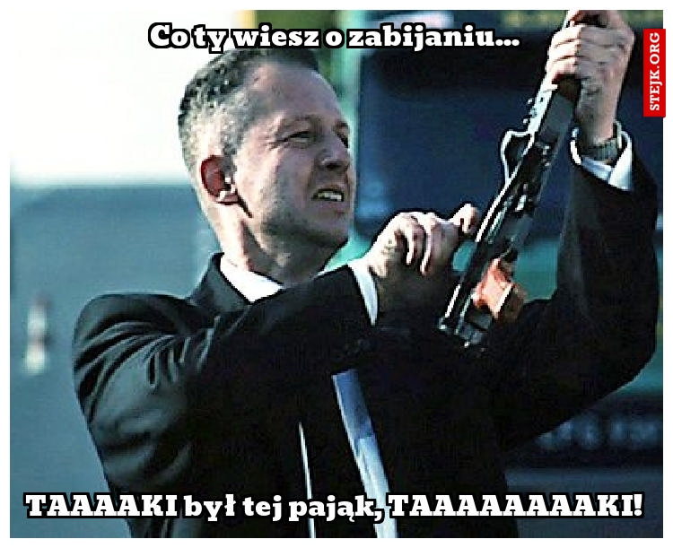 Co ty wiesz o zabijaniu...