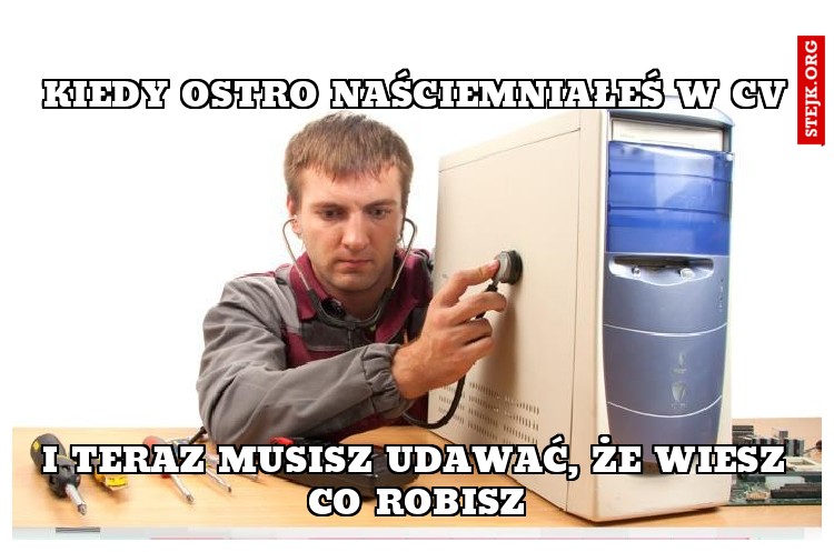 Kiedy ostro naściemniałeś w CV