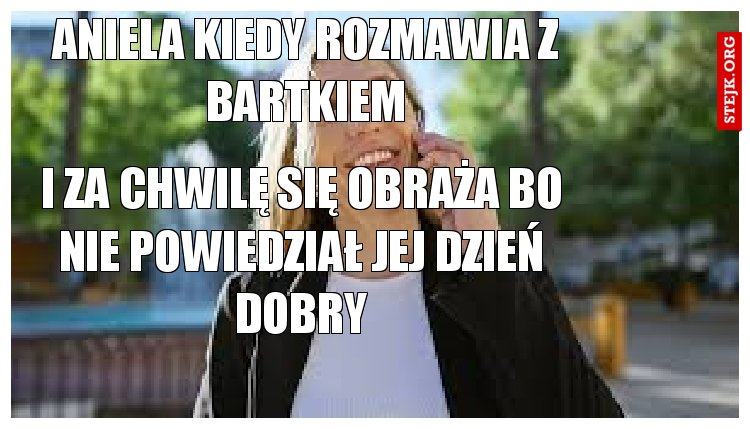 ANIELA KIEDY ROZMAWIA Z BARTKIEM