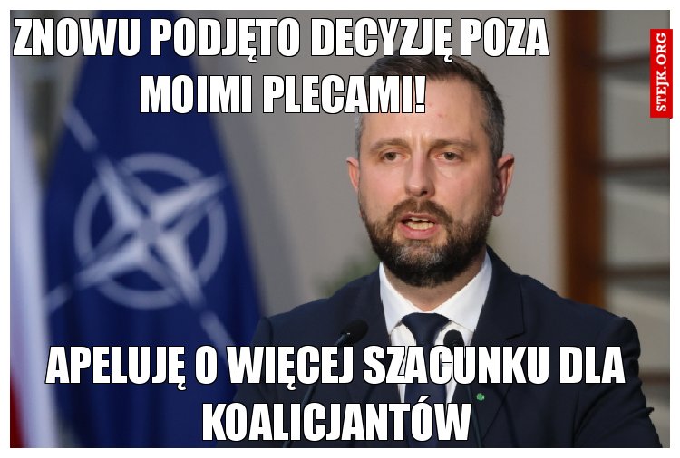 Znowu podjęto decyzję poza moimi plecami!