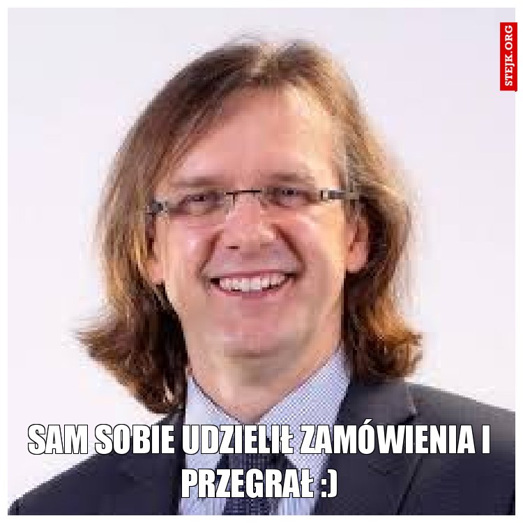Sam sobie udzielił zamówienia i przegrał :)