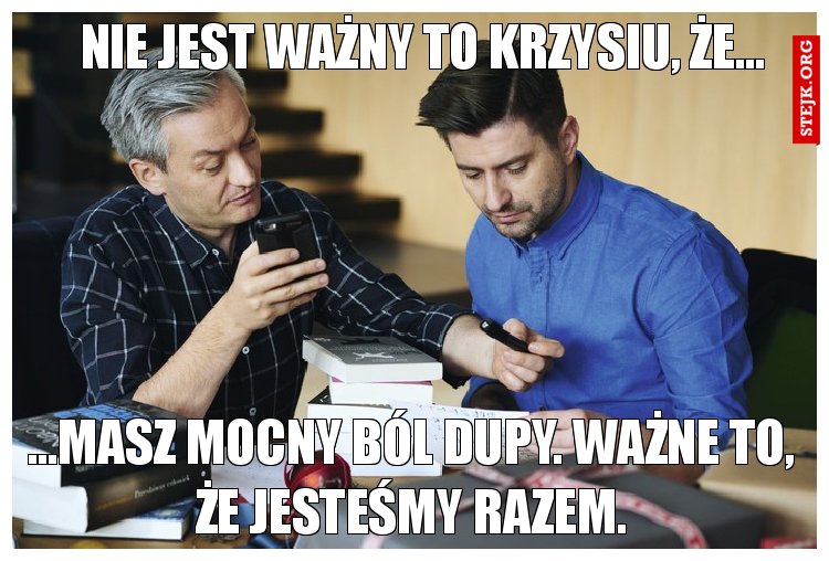 Nie jest ważny to Krzysiu, że...