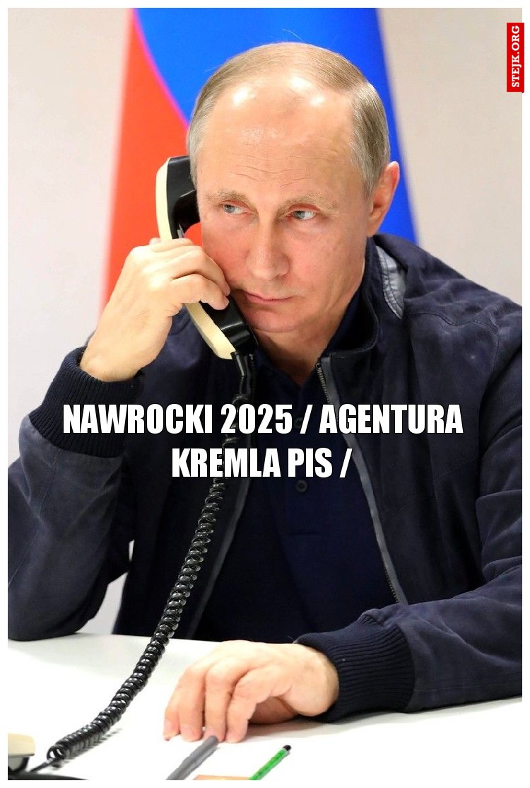 Nawrocki 2025 / całuj Putina w tyłek - codziennie/