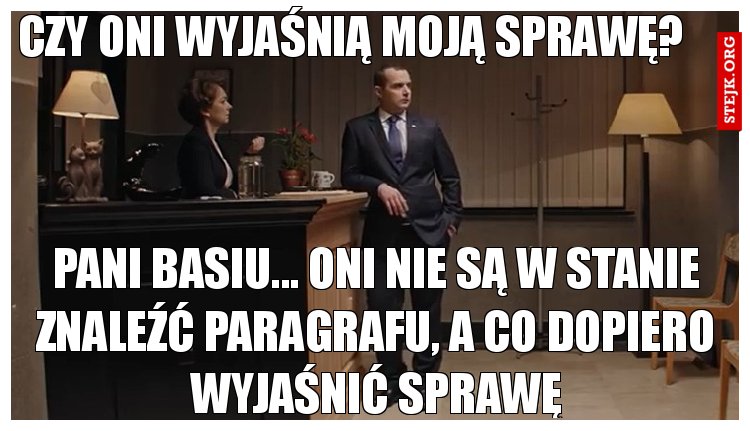 Czy oni wyjaśnią moją sprawę?