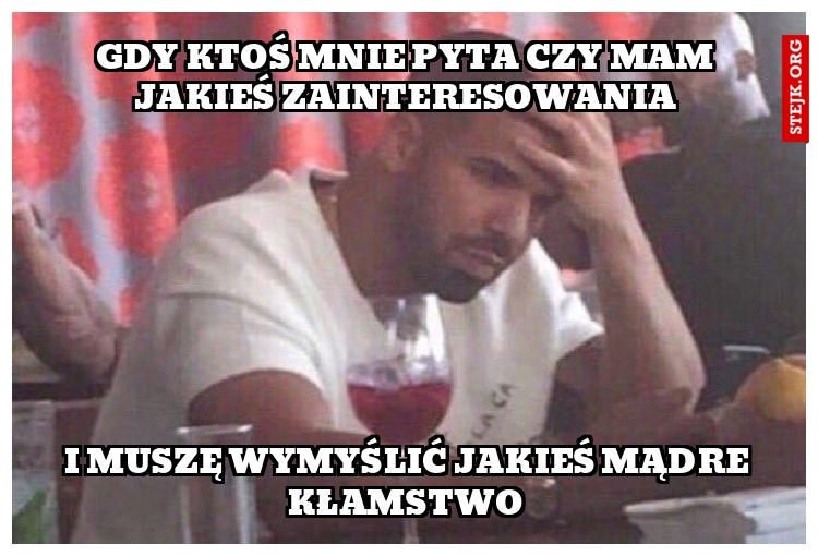 Gdy ktoś pyta czy mam jakieś zainteresowania