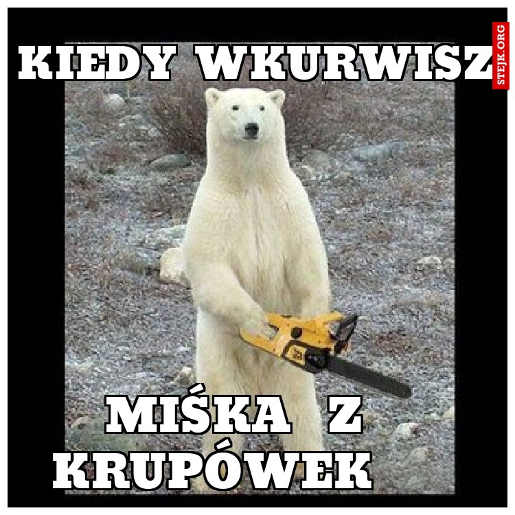 Kiedy wkurwisz