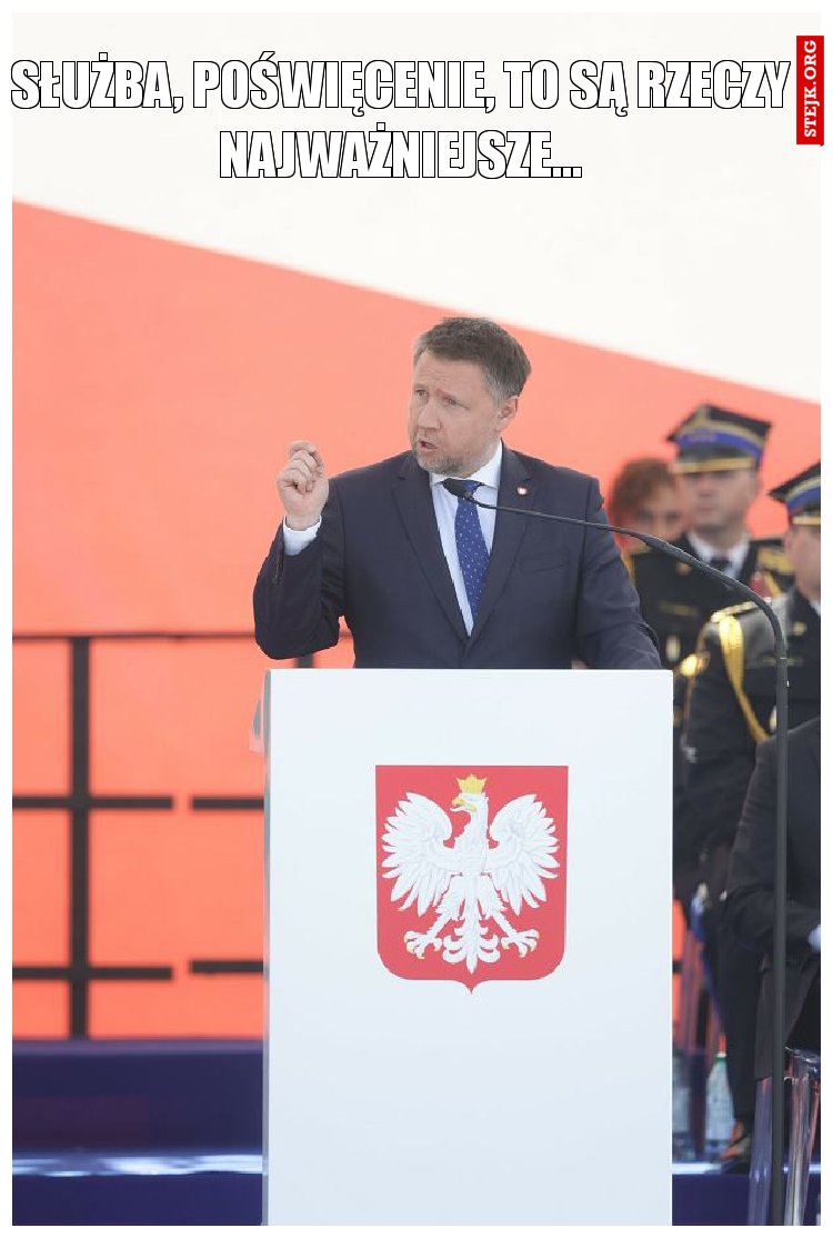 Służba, poświęcenie, to są rzeczy najważniejsze...
