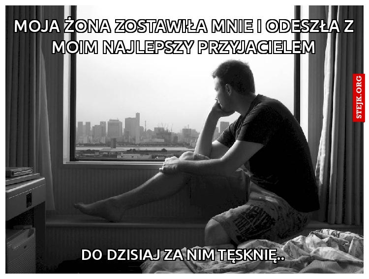 Żona zostawiła mnie i odeszła