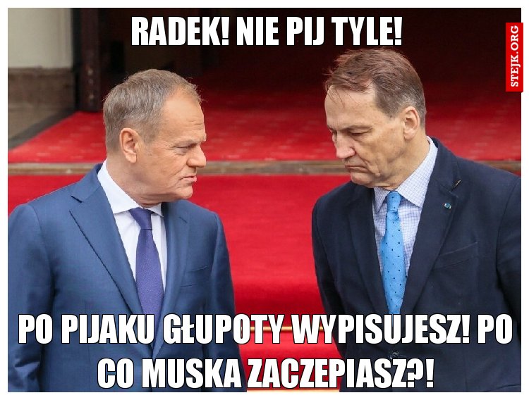 Radek! Nie pij tyle!