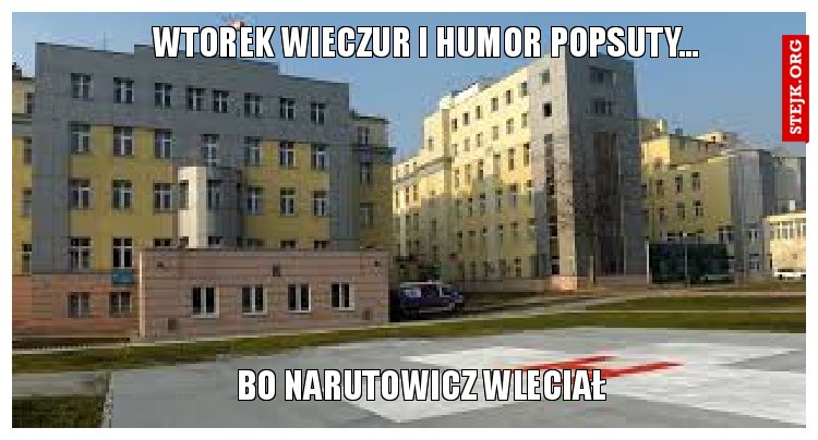 Wtorek wieczur i humor popsuty…