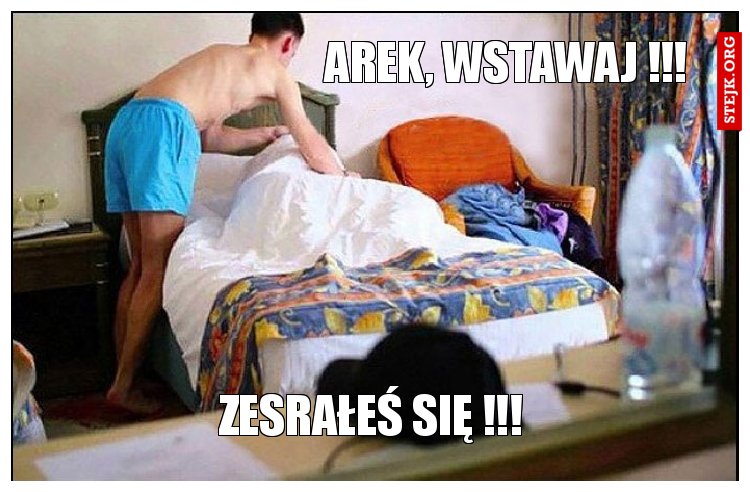                               Arek, wstawaj !!!