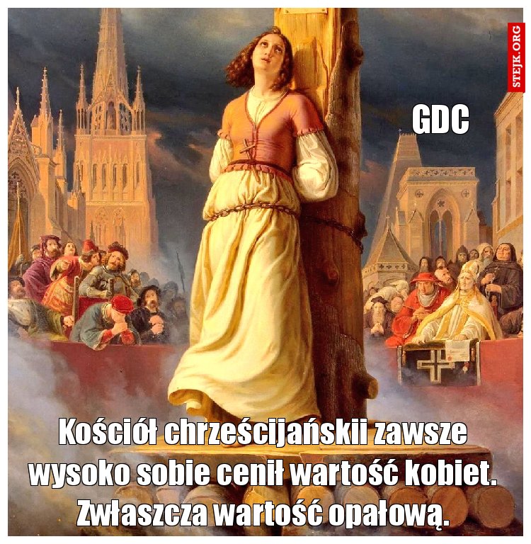 Kościół chrześcijańskii zawsze wysoko sobie cenił wartość kobiet. Zwłaszcza wartość opałową.