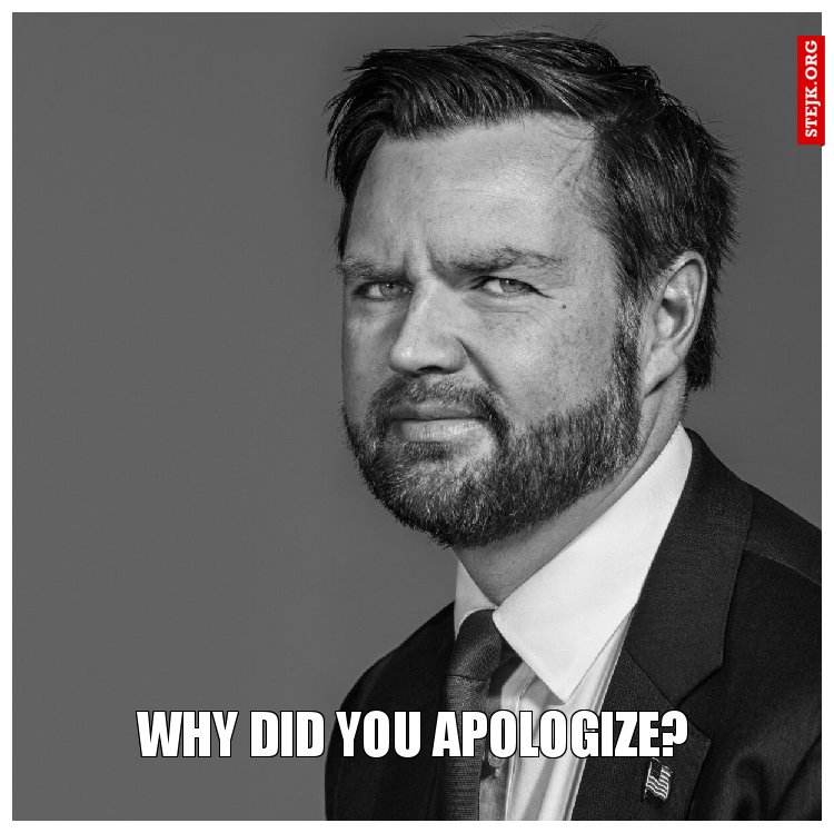 WHY DID YOU APOLOGIZE?