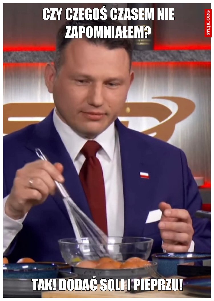 Czy czegoś czasem nie zapomniałem?