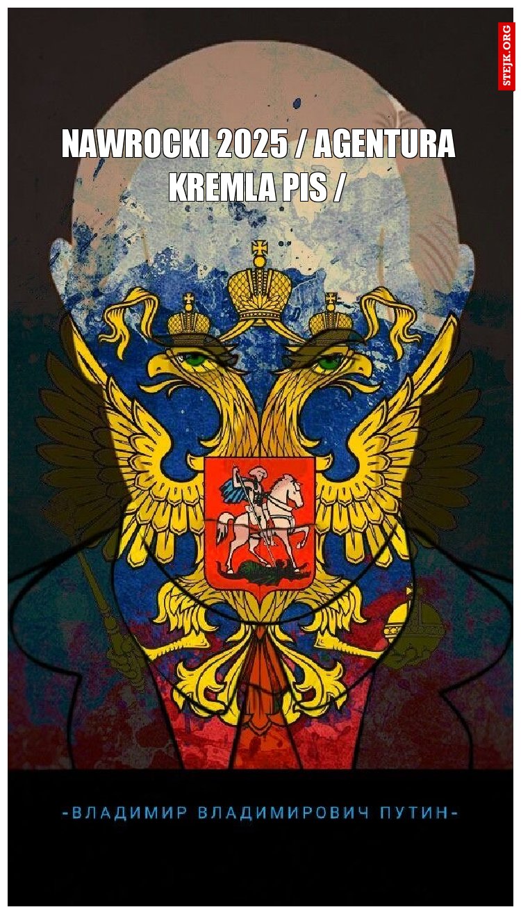 Nawrocki 2025 / Agentura Kremla PIS /
