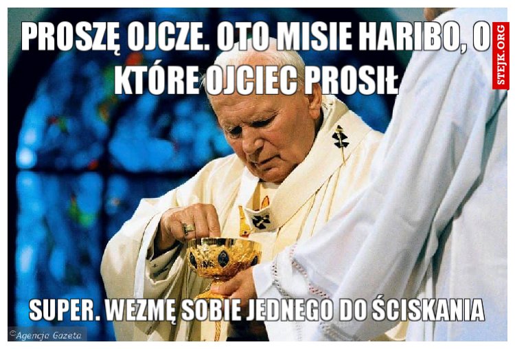 Proszę Ojcze. Oto misie Haribo, o które Ojciec prosił