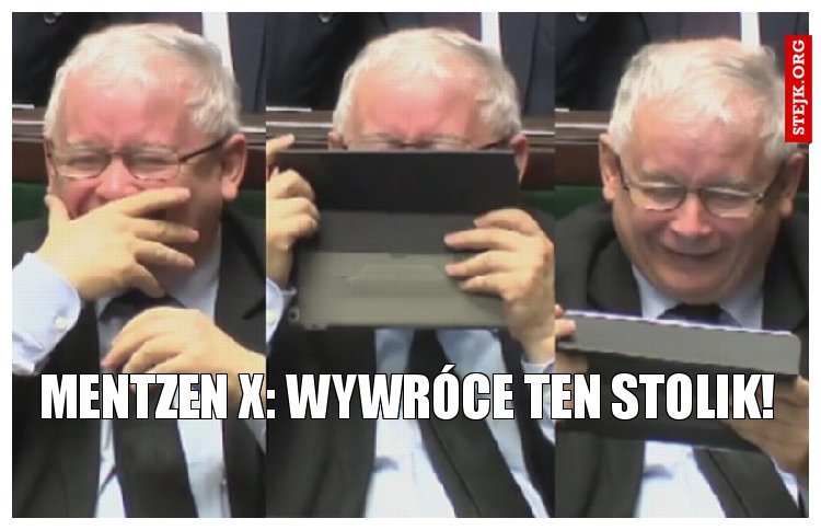 MENTZEN X: Wywróce ten stolik!