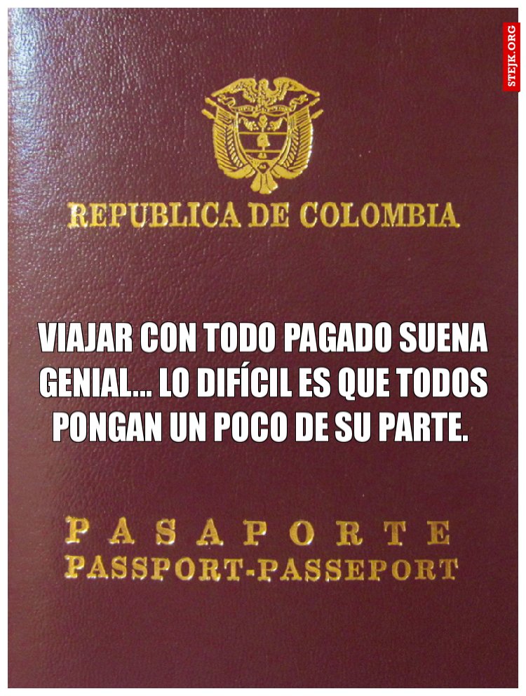 Viajar con todo pagado suena genial... lo difícil es que todos pongan un poco de su parte. 