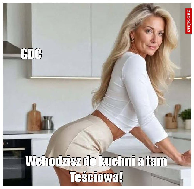 Wchodzisz do kuchni a tam Teściowa!