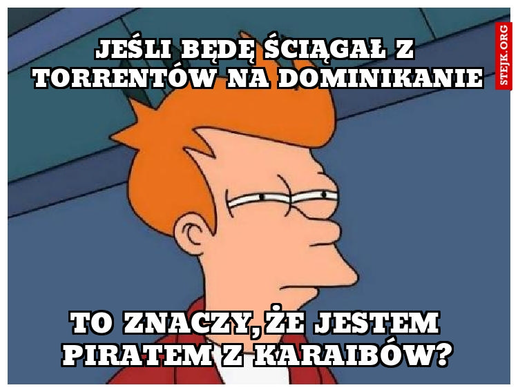 Jeśli będę ściągał z torrentów na Dominikanie