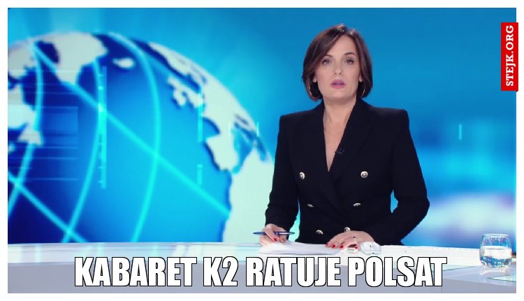 Kabaret k2 ratuje Polsat