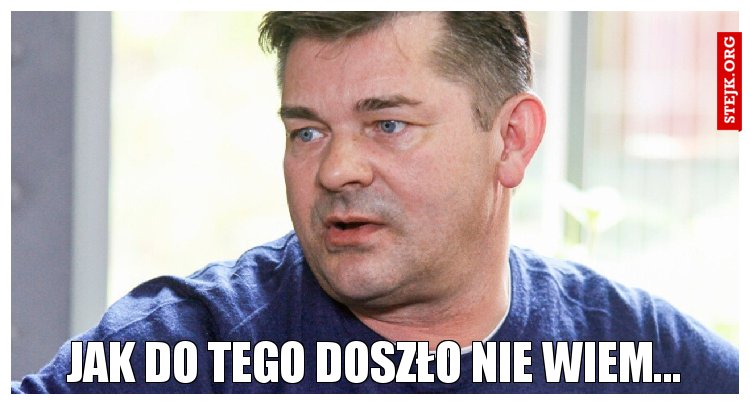 Jak do tego doszło nie wiem...