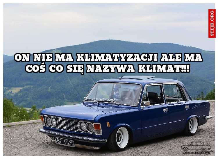 On nie ma klimatyzacji ale ma coś co się nazywa klimat!!! 
