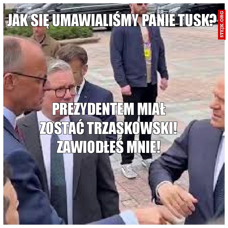 Jak się umawialiśmy Panie tusk?