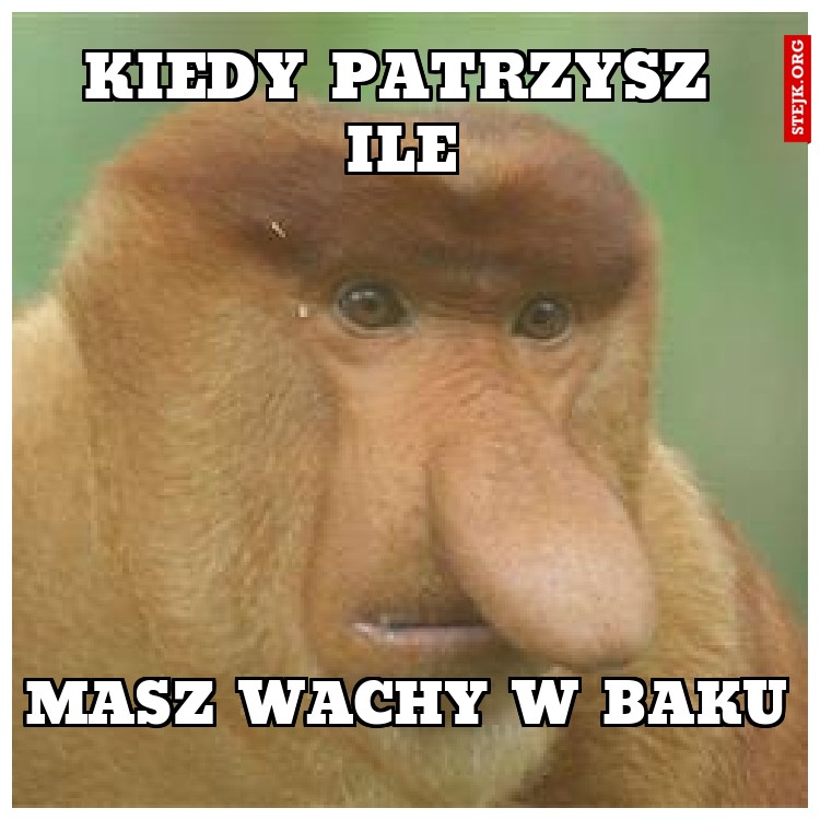 Kiedy patrzysz ile