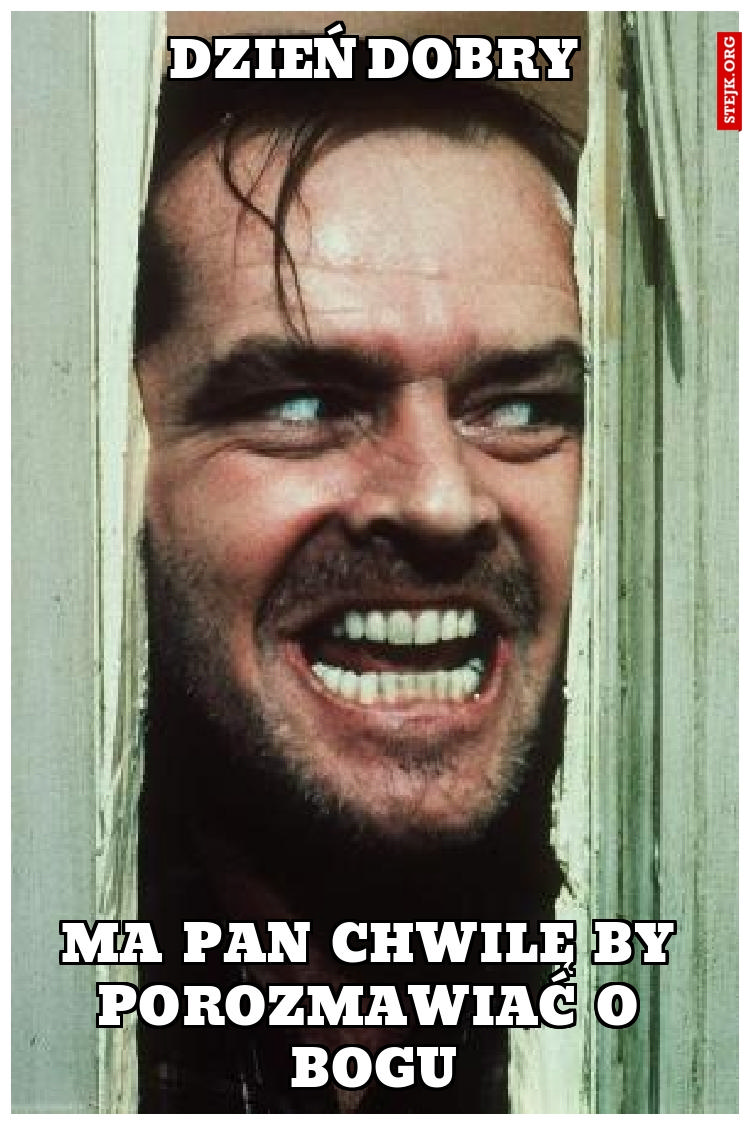 MA PAN CHWILĘ BY POROZMAWIAĆ O BOGU