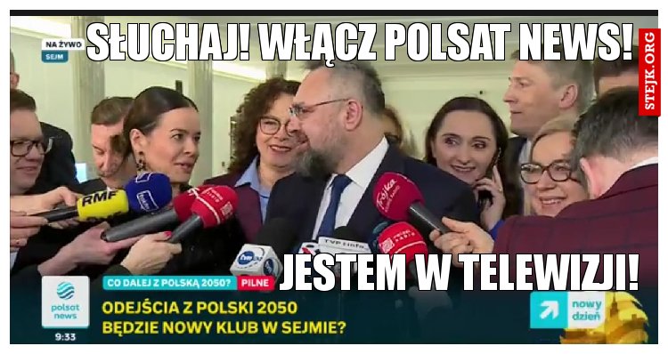 Słuchaj! Włącz Polsat news!