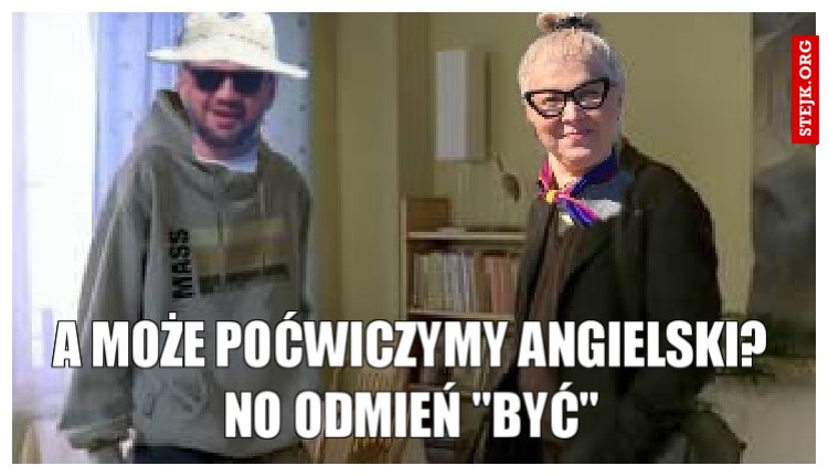 A MOŻE POĆWICZYMY ANGIELSKI? NO ODMIEŃ "BYĆ"