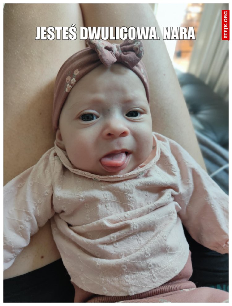 Jesteś dwulicowa. Nara