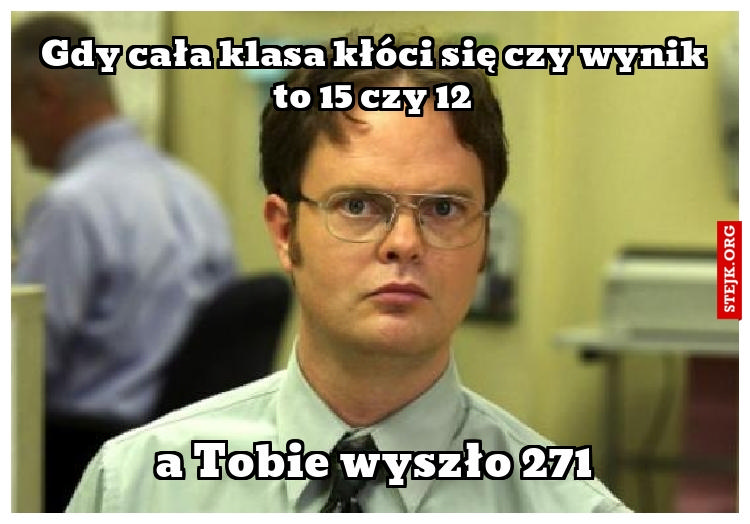 Gdy cała klasa kłóci się czy wynik to 15 czy 12