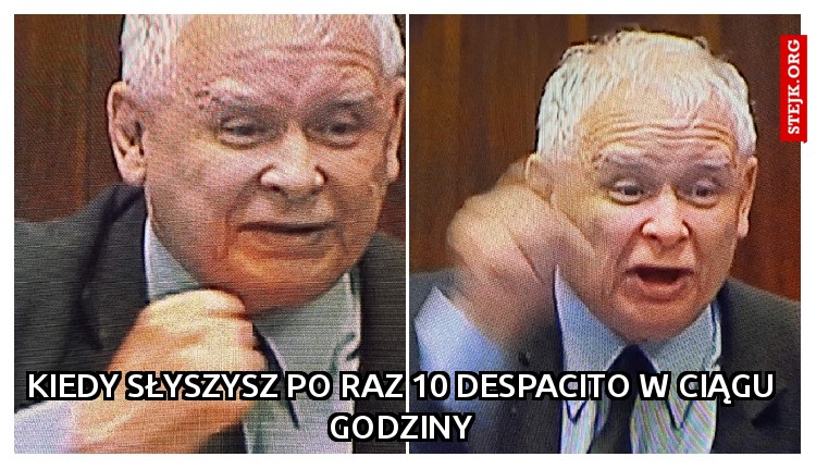 kiedy słyszysz po raz 10 Despacito w ciągu godziny
