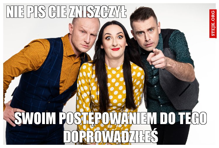Nie PiS cie zniszczył
