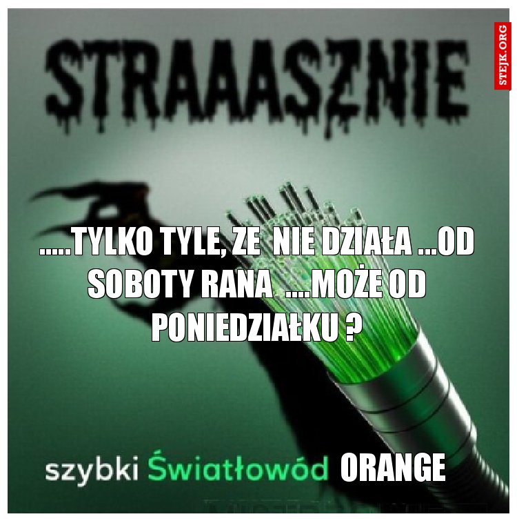 .....tylko tyle, że  nie działa ...od soboty rana  ....Może od poniedziałku ?