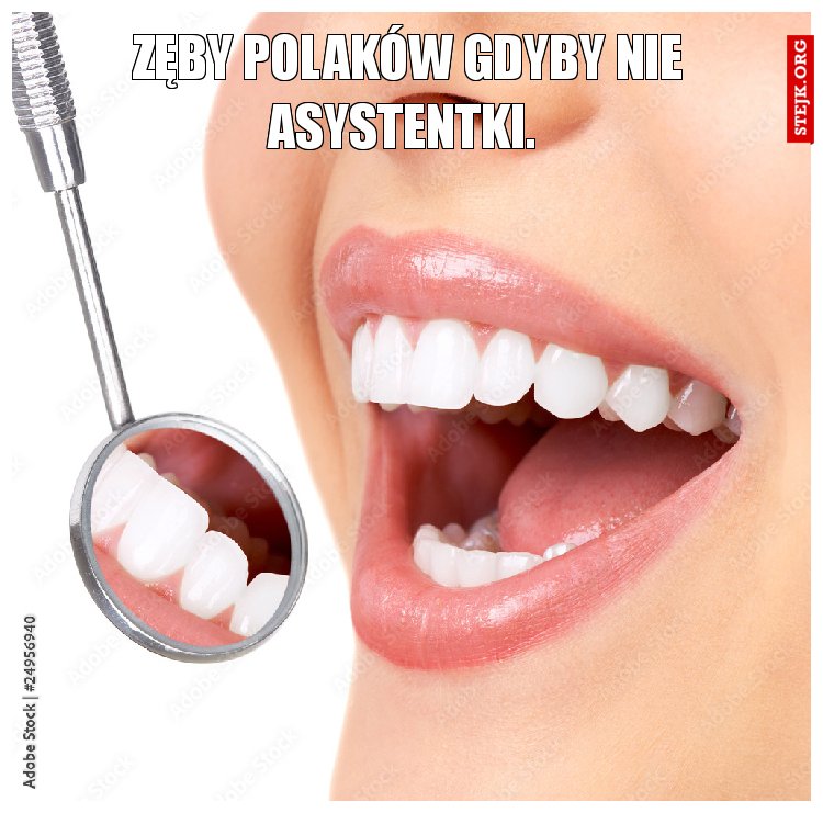 Zęby Polaków gdyby nie asystentki. 