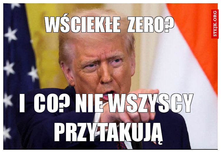 wściekłe  zero?