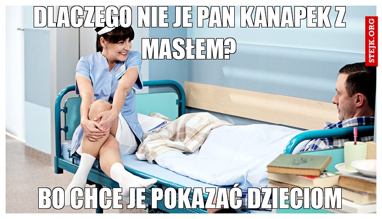 Dlaczego nie je Pan kanapek z masłem?