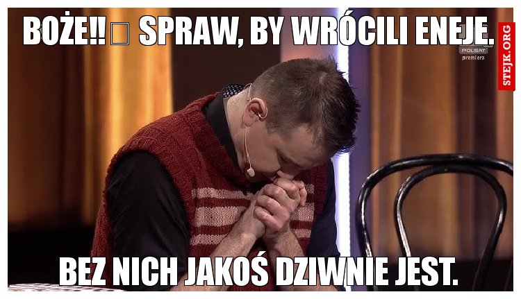 Boże‼️ Spraw, by wrócili eneje.